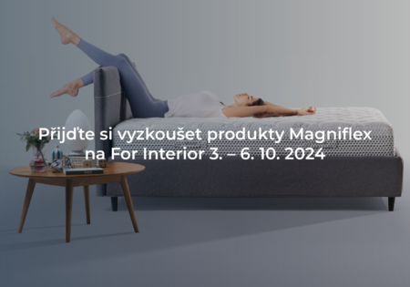 Přijďte si vyzkoušet produkty Magniflex na For Interior Přijďte si vyzkoušet produkty Magniflex na For Interior
