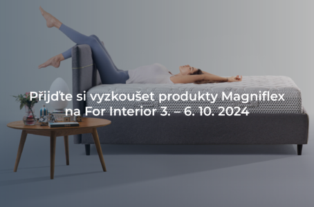Přijďte si vyzkoušet produkty Magniflex na For Interior