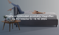 Přijďte si vyzkoušet produkty Magniflex na For Interior